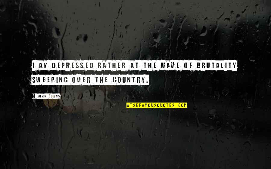 Judmental Quotes By John Burns: I am depressed rather at the wave of