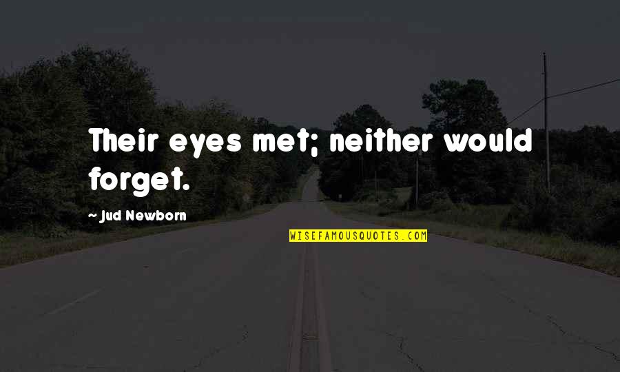 Jud's Quotes By Jud Newborn: Their eyes met; neither would forget.