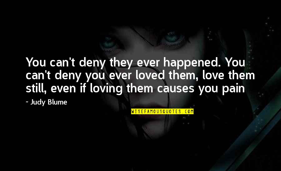 Judy Blume Love Quotes By Judy Blume: You can't deny they ever happened. You can't