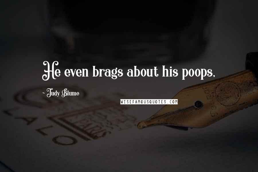 Judy Blume quotes: He even brags about his poops,