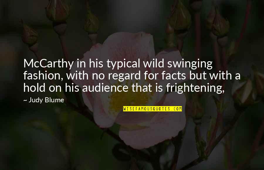 Judy Blume Quotes By Judy Blume: McCarthy in his typical wild swinging fashion, with