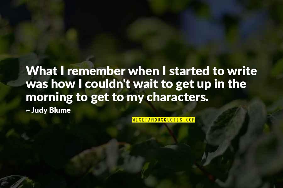 Judy Blume Quotes By Judy Blume: What I remember when I started to write