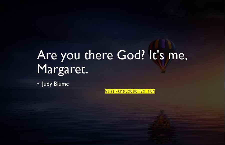 Judy Blume Quotes By Judy Blume: Are you there God? It's me, Margaret.