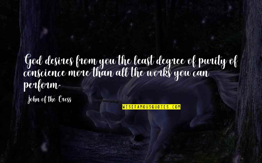 Judy Cassab Quotes By John Of The Cross: God desires from you the least degree of