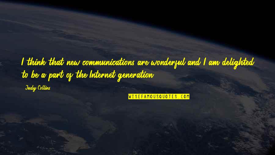 Judy Collins Quotes By Judy Collins: I think that new communications are wonderful and