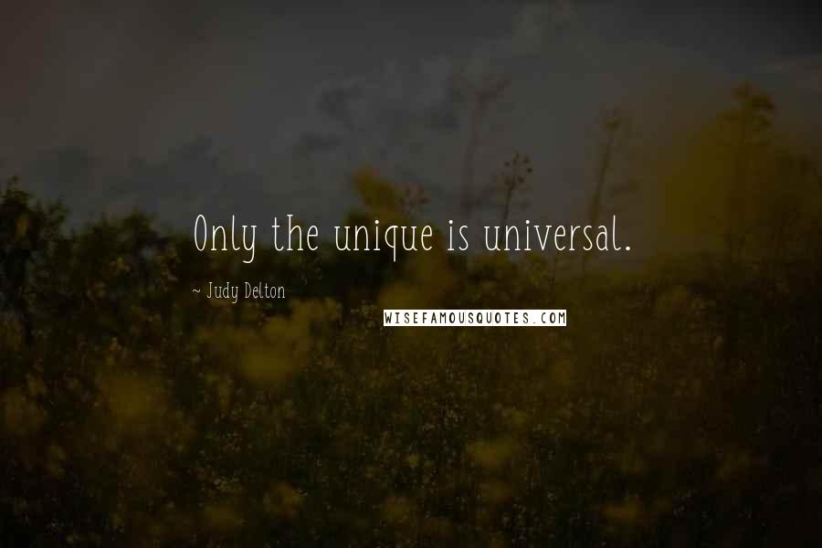 Judy Delton quotes: Only the unique is universal.