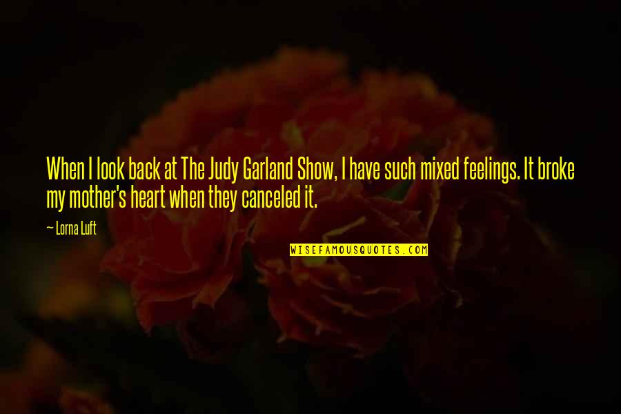 Judy Garland Quotes By Lorna Luft: When I look back at The Judy Garland