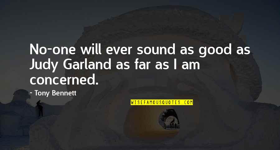 Judy Garland Quotes By Tony Bennett: No-one will ever sound as good as Judy