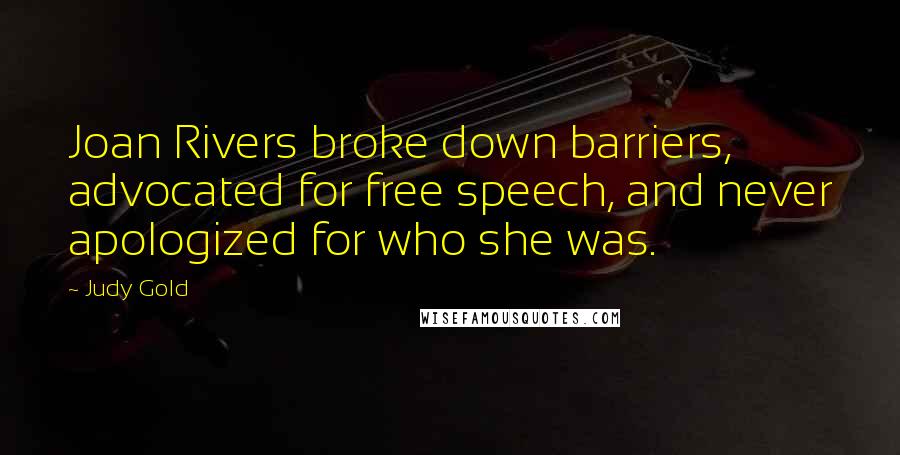 Judy Gold quotes: Joan Rivers broke down barriers, advocated for free speech, and never apologized for who she was.