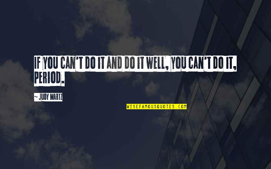 Judy Martz Quotes By Judy Martz: If you can't do it and do it