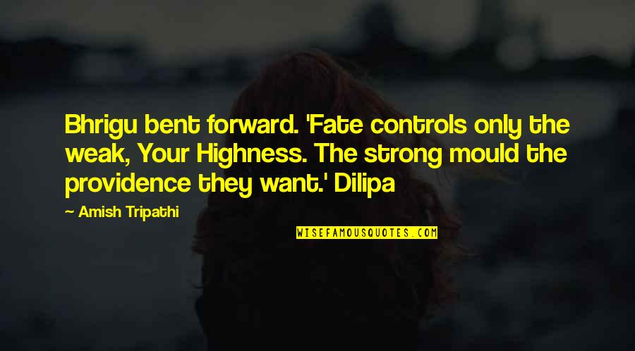 Judy Mikovits Quotes By Amish Tripathi: Bhrigu bent forward. 'Fate controls only the weak, Judy Mikovits Quotes By Amish Tripathi: Bhrigu bent forward. 'Fate controls only the weak,