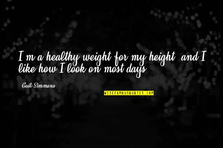 Judy Mikovits Quotes By Gail Simmons: I'm a healthy weight for my height, and