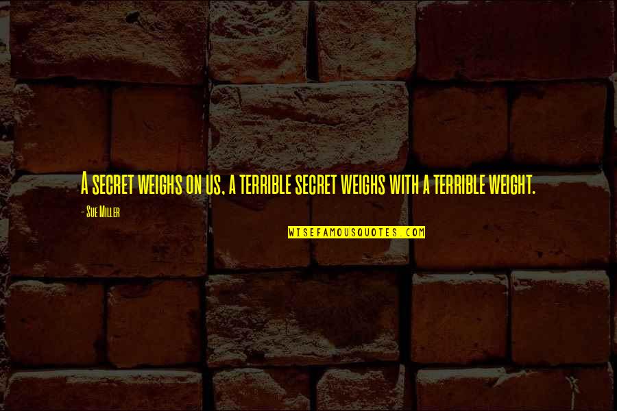 Judy Mikovits Quotes By Sue Miller: A secret weighs on us, a terrible secret