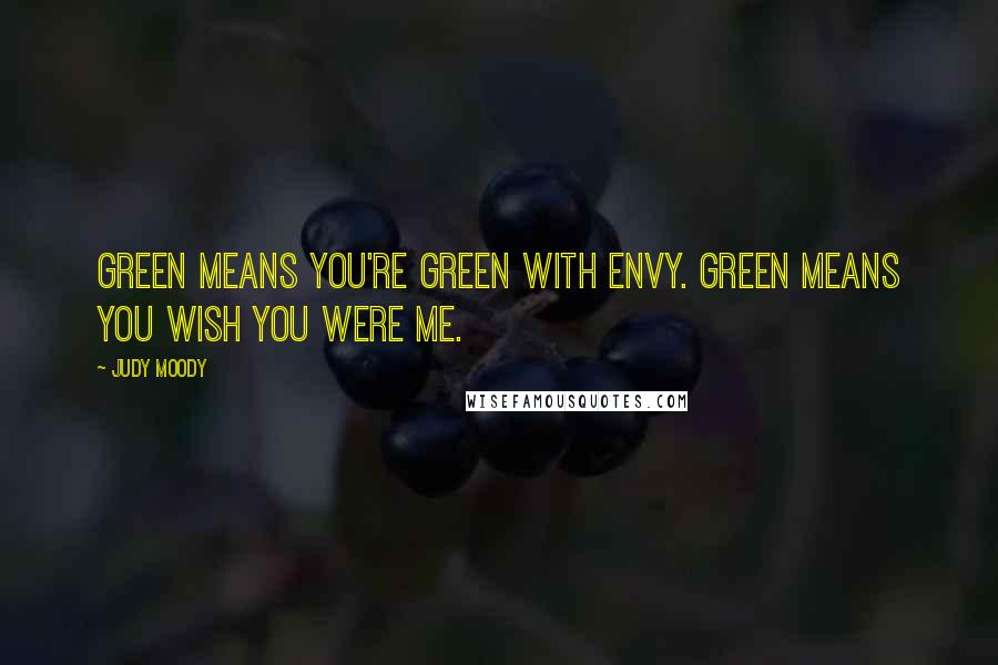 Judy Moody quotes: Green means you're green with envy. Green means you wish you were me.
