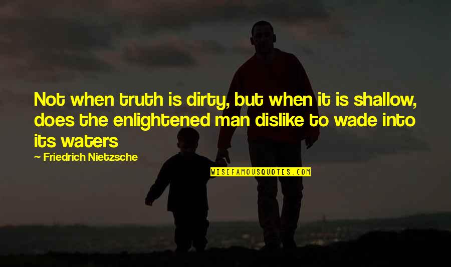 Judy Pfaff Quotes By Friedrich Nietzsche: Not when truth is dirty, but when it Judy Pfaff Quotes By Friedrich Nietzsche: Not when truth is dirty, but when it