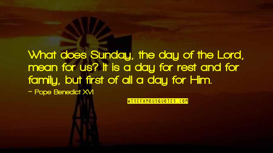 Judy Pfaff Quotes By Pope Benedict XVI: What does Sunday, the day of the Lord, Judy Pfaff Quotes By Pope Benedict XVI: What does Sunday, the day of the Lord,