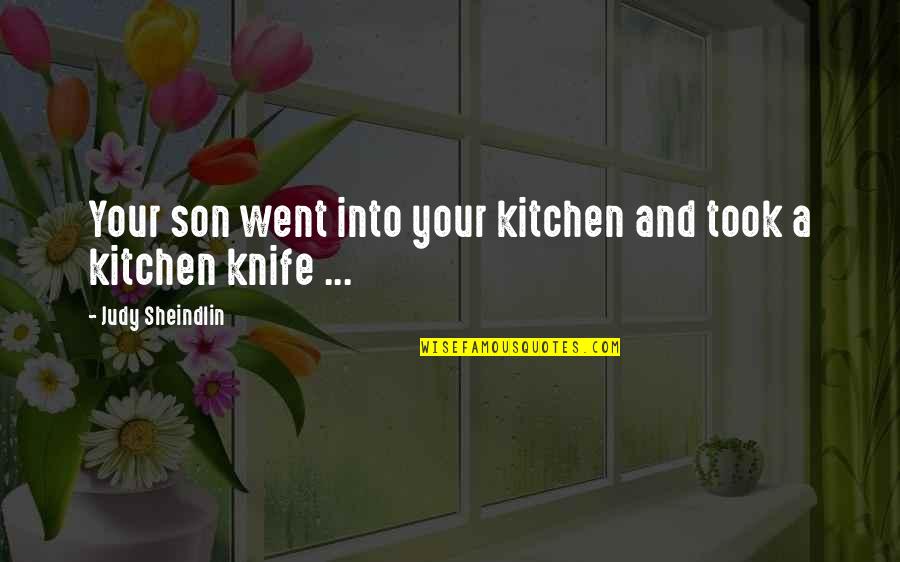 Judy Sheindlin Quotes By Judy Sheindlin: Your son went into your kitchen and took