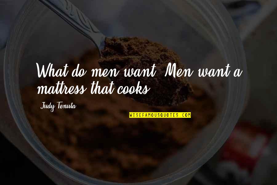 Judy Tenuta Quotes By Judy Tenuta: What do men want? Men want a mattress