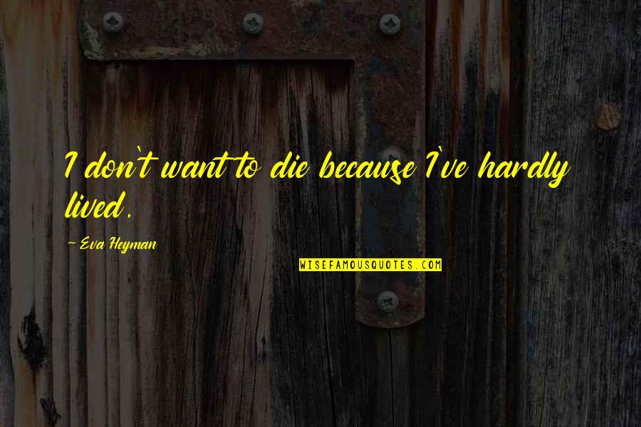 Juedi Mount Quotes By Eva Heyman: I don't want to die because I've hardly Juedi Mount Quotes By Eva Heyman: I don't want to die because I've hardly