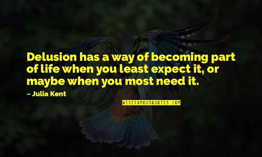 Juegas Deportes Quotes By Julia Kent: Delusion has a way of becoming part of Juegas Deportes Quotes By Julia Kent: Delusion has a way of becoming part of