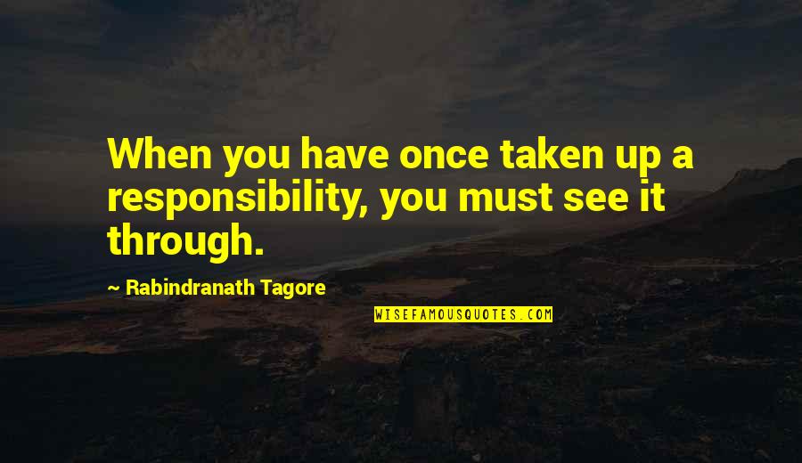 Juegas Un Quotes By Rabindranath Tagore: When you have once taken up a responsibility, Juegas Un Quotes By Rabindranath Tagore: When you have once taken up a responsibility,