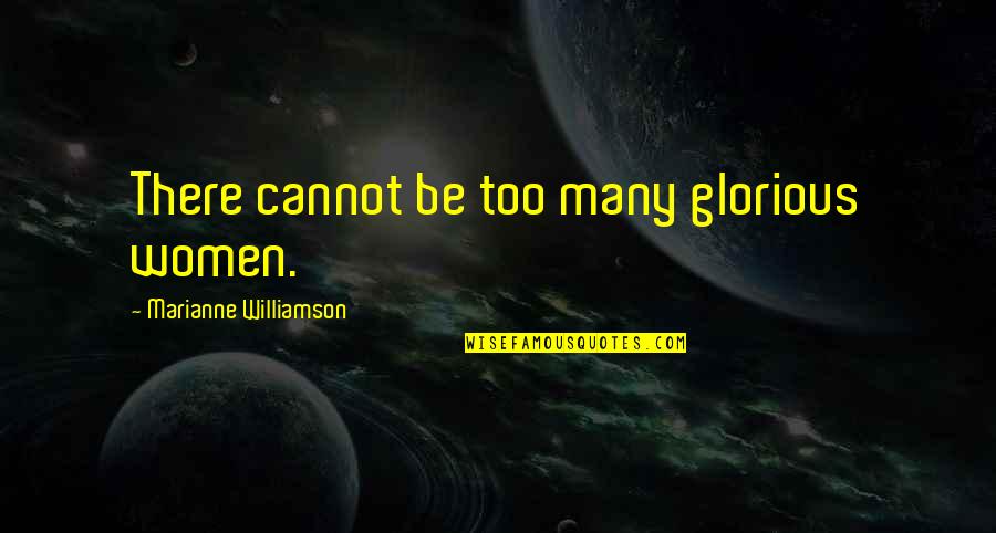 Juegos Quotes By Marianne Williamson: There cannot be too many glorious women.