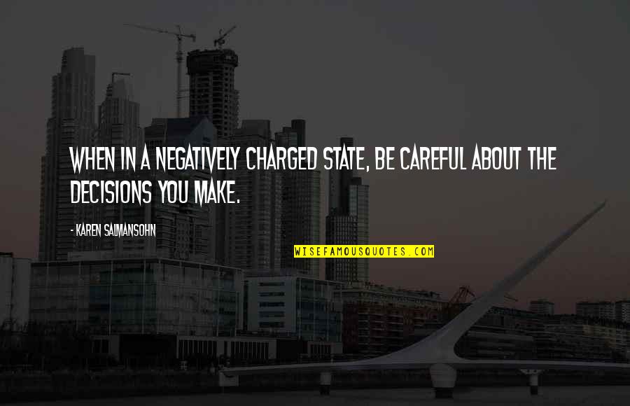 Juell 3d Quotes By Karen Salmansohn: When in a negatively charged state, be careful