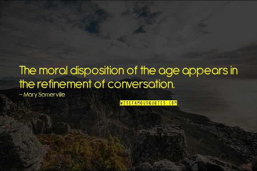 Juelz Quotes By Mary Somerville: The moral disposition of the age appears in