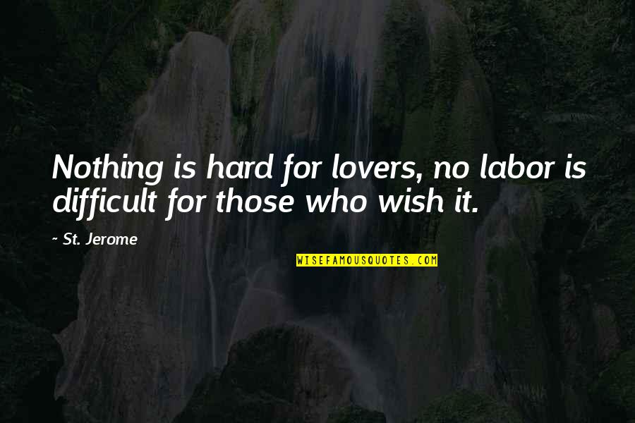 Juenette Quotes By St. Jerome: Nothing is hard for lovers, no labor is