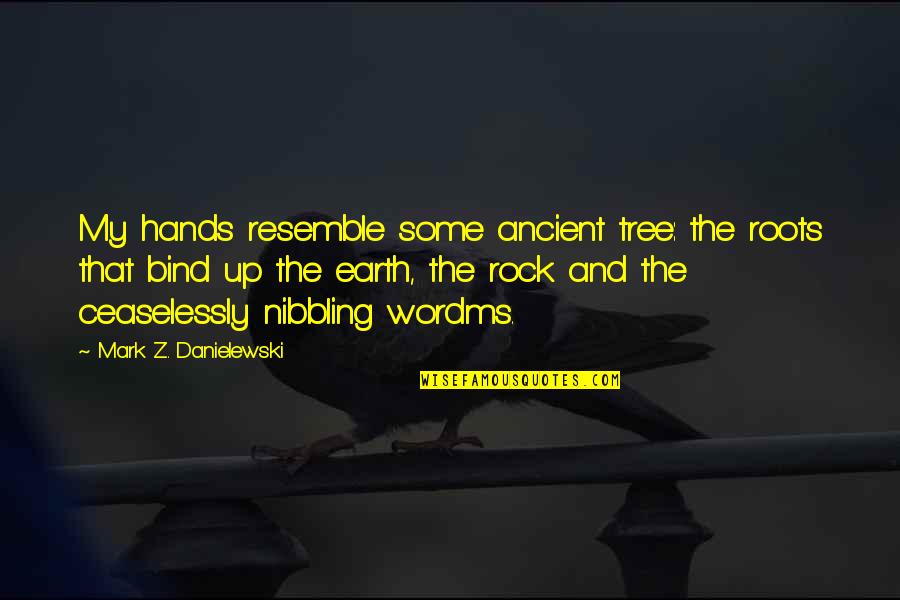 Juengling Associates Quotes By Mark Z. Danielewski: My hands resemble some ancient tree: the roots