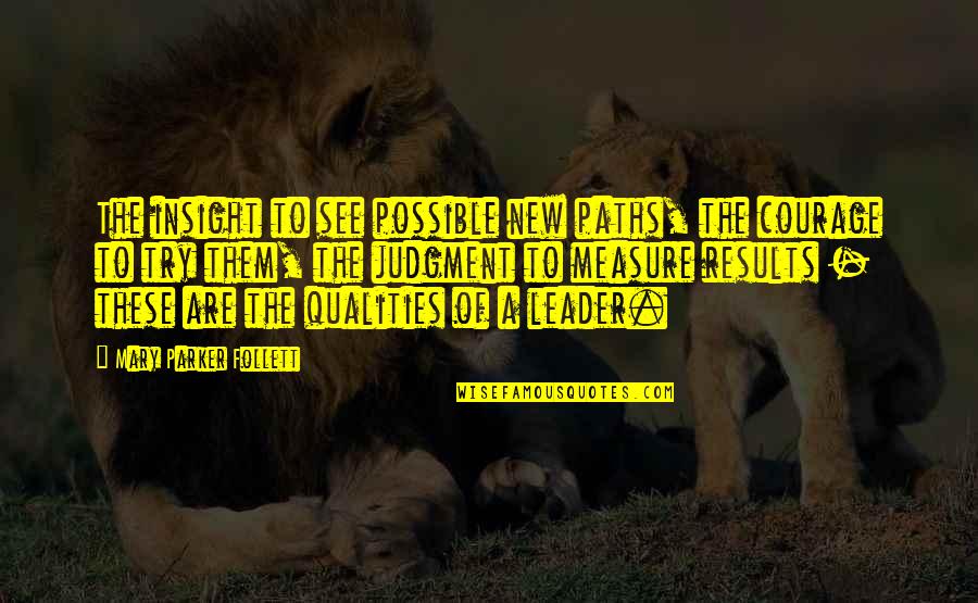 Juengling Associates Quotes By Mary Parker Follett: The insight to see possible new paths, the