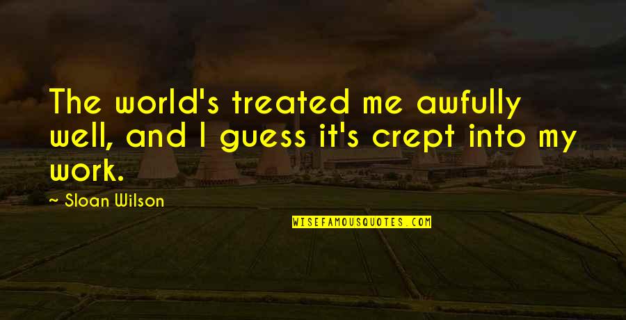 Jueves Saludos Quotes By Sloan Wilson: The world's treated me awfully well, and I