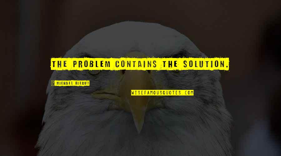 Juez Franco Quotes By Michael Bierut: The problem contains the solution. Juez Franco Quotes By Michael Bierut: The problem contains the solution.