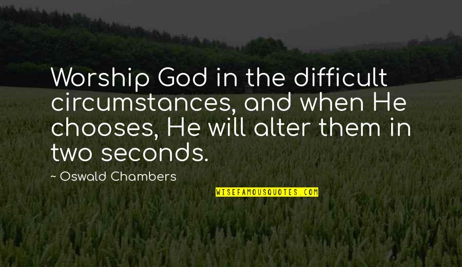 Juez Manuel Quotes By Oswald Chambers: Worship God in the difficult circumstances, and when Juez Manuel Quotes By Oswald Chambers: Worship God in the difficult circumstances, and when