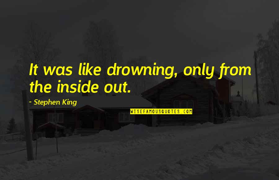 Juffrou Quotes By Stephen King: It was like drowning, only from the inside