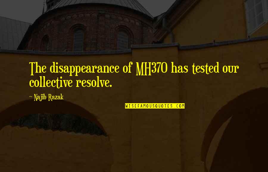 Juffrouw Quotes By Najib Razak: The disappearance of MH370 has tested our collective