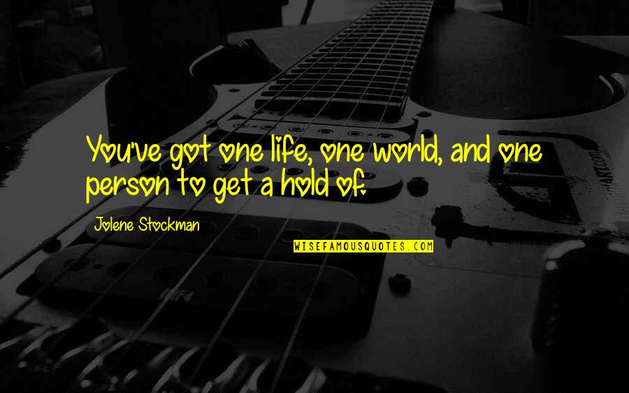 Jufriv2016 Quotes By Jolene Stockman: You've got one life, one world, and one Jufriv2016 Quotes By Jolene Stockman: You've got one life, one world, and one