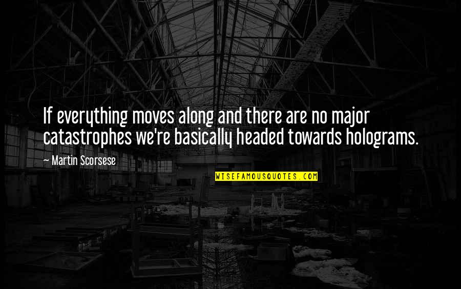 Jufriv2017 Quotes By Martin Scorsese: If everything moves along and there are no Jufriv2017 Quotes By Martin Scorsese: If everything moves along and there are no