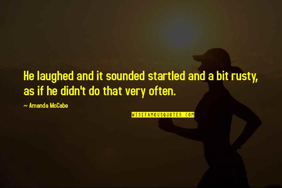 Jug Head Quotes By Amanda McCabe: He laughed and it sounded startled and a Jug Head Quotes By Amanda McCabe: He laughed and it sounded startled and a