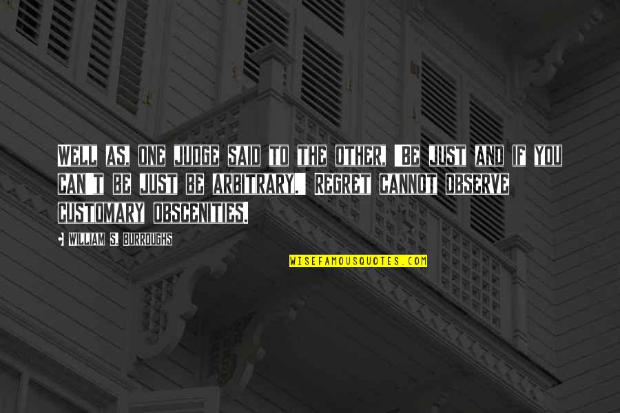 Jugaba Conjugation Quotes By William S. Burroughs: Well as, one judge said to the other, Jugaba Conjugation Quotes By William S. Burroughs: Well as, one judge said to the other,