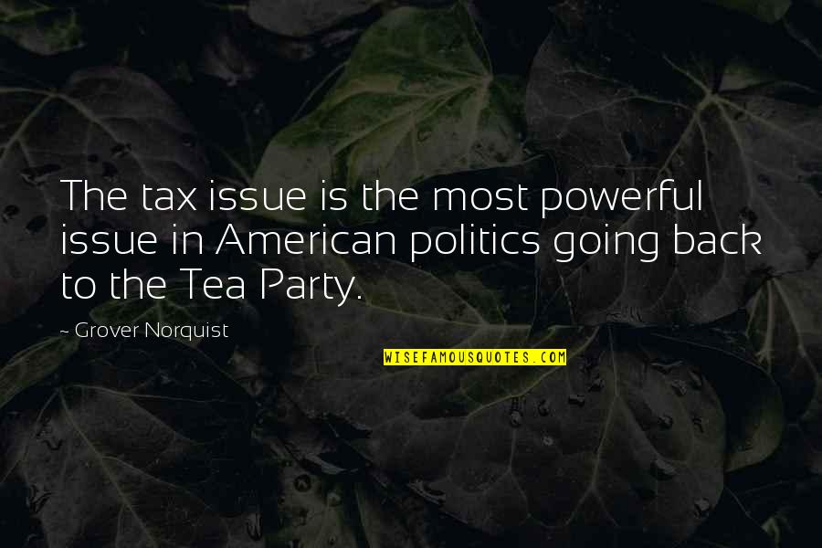 Jugaba Lleva Quotes By Grover Norquist: The tax issue is the most powerful issue Jugaba Lleva Quotes By Grover Norquist: The tax issue is the most powerful issue