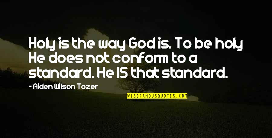 Jugaban Conjugation Quotes By Aiden Wilson Tozer: Holy is the way God is. To be