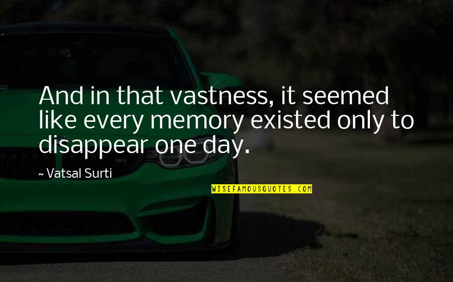 Jugadores De Feno Quotes By Vatsal Surti: And in that vastness, it seemed like every