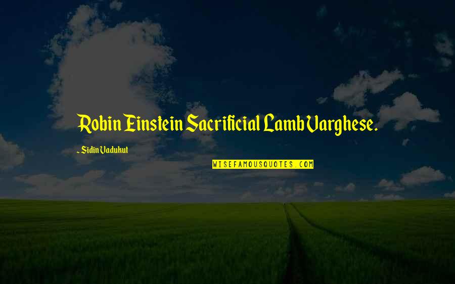 Jugamos Preterite Quotes By Sidin Vadukut: Robin Einstein Sacrificial Lamb Varghese.