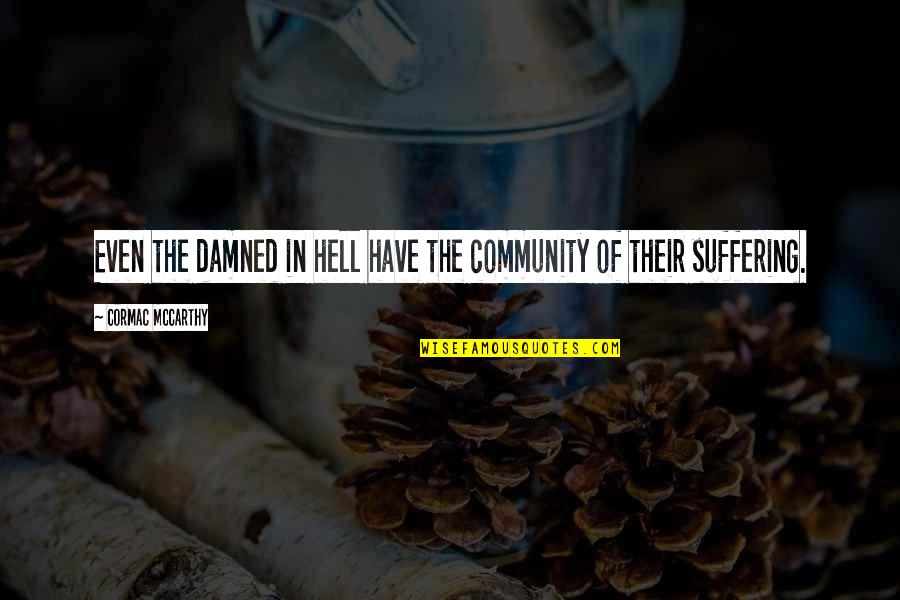 Jugaremos Enel Quotes By Cormac McCarthy: Even the damned in hell have the community Jugaremos Enel Quotes By Cormac McCarthy: Even the damned in hell have the community