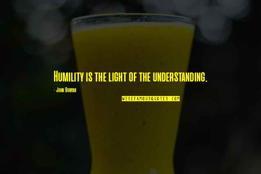 Jugement De Valeur Quotes By John Bunyan: Humility is the light of the understanding.