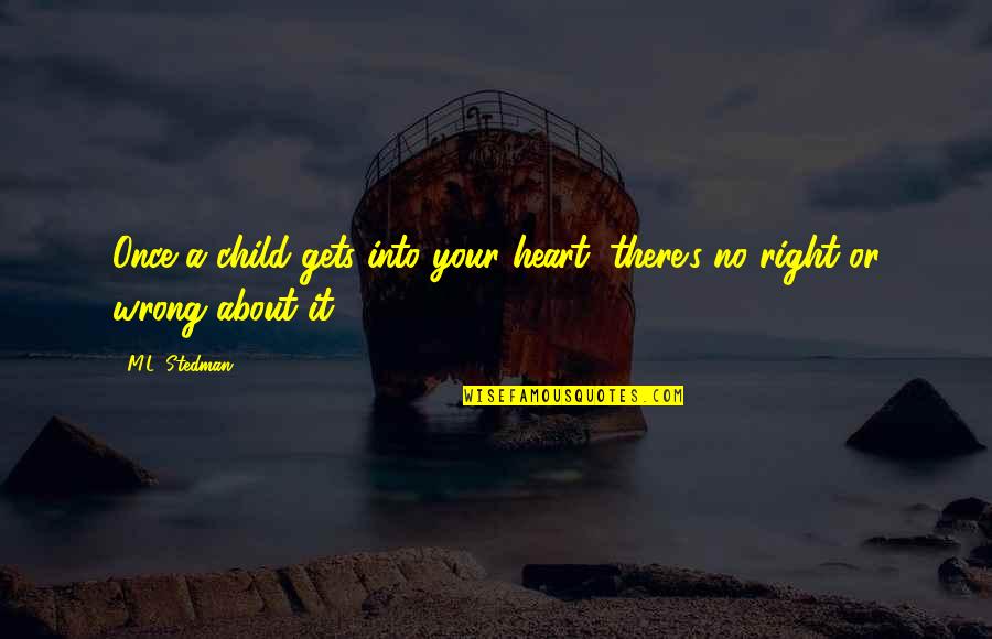 Jugera Quotes By M.L. Stedman: Once a child gets into your heart, there's