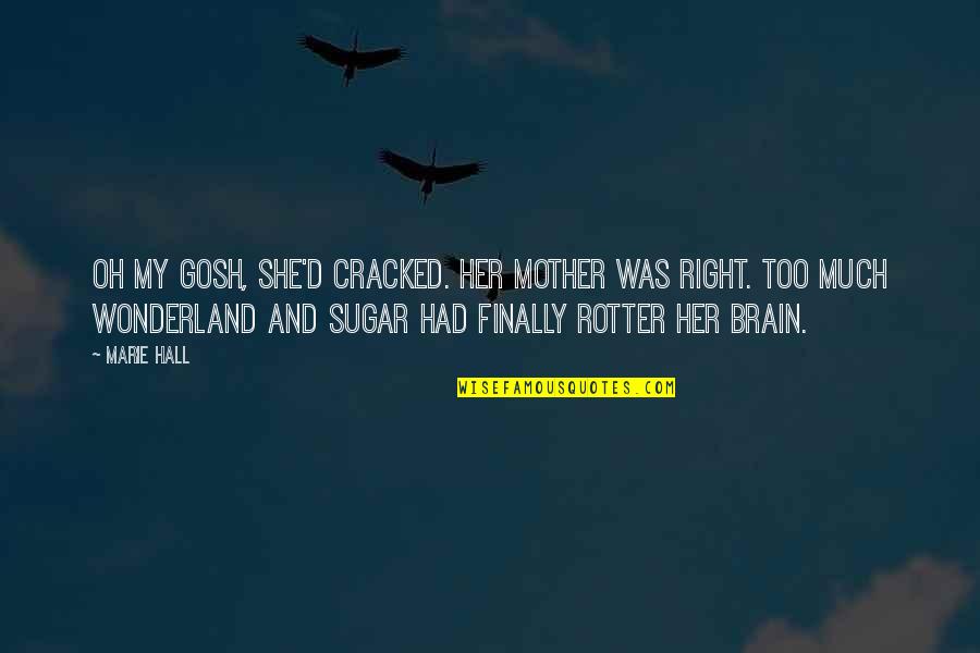 Jugger Grimrod Quotes By Marie Hall: Oh my gosh, she'd cracked. Her mother was Jugger Grimrod Quotes By Marie Hall: Oh my gosh, she'd cracked. Her mother was