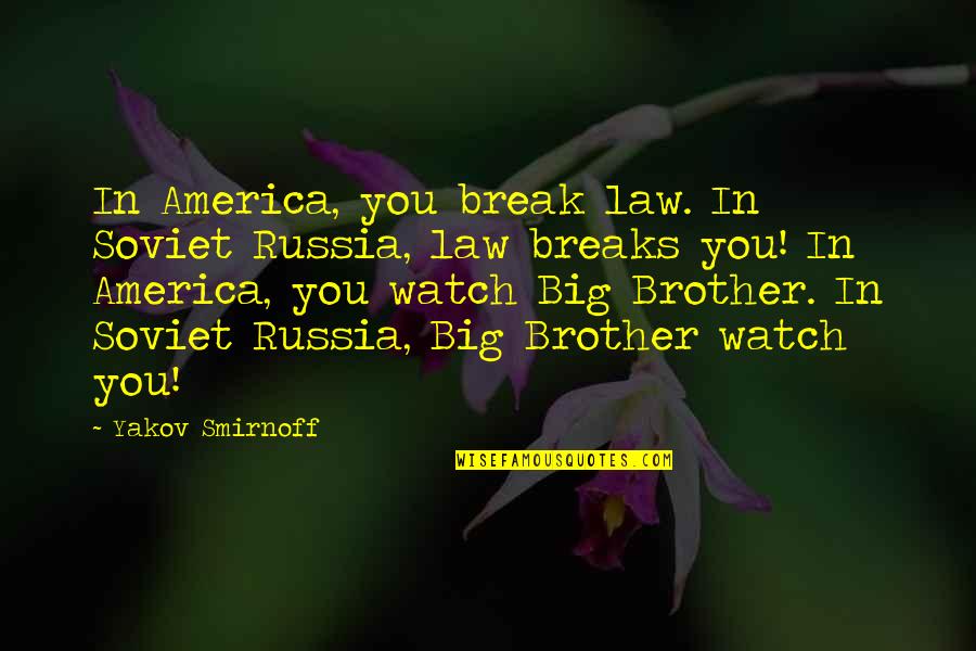 Juggernaut Cabernet Quotes By Yakov Smirnoff: In America, you break law. In Soviet Russia,