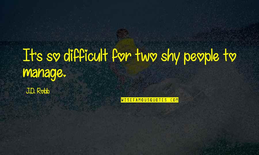 Juggernaut Dota 2 Quotes By J.D. Robb: It's so difficult for two shy people to